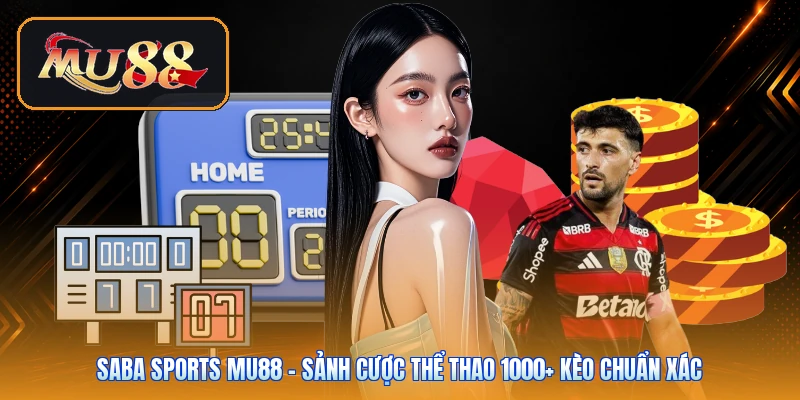 Saba Sports Mu88 | Sảnh Cược Thể Thao 1000+ Kèo Chuẩn Xác
